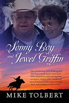 portada Sonny boy and Jewel Griffin: Tales of Rodeoing, Hard Drinking and bar Room Brawls, Horse Races, Hunt Clubs, Moonshine and Running From Revenuers,. Working Hard, and Holding on Tight to Faith. (en Inglés)