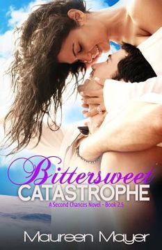 portada Bittersweet Catastrophe (Second Chances #2.5) (in English)