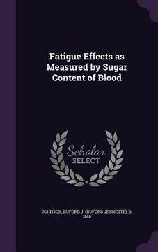 portada Fatigue Effects as Measured by Sugar Content of Blood (en Inglés)
