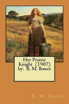 portada Her Prairie Knight (1907) by: B. M. Bower (en Inglés)