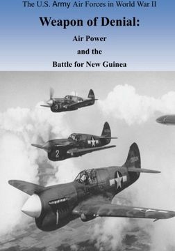 portada Weapon of Denial: Air Power and the Battle for New Guinea (The U.S. Army Air Forces in World War II)
