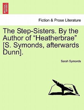 portada the step-sisters. by the author of "heatherbrae" [s. symonds, afterwards dunn]. (en Inglés)