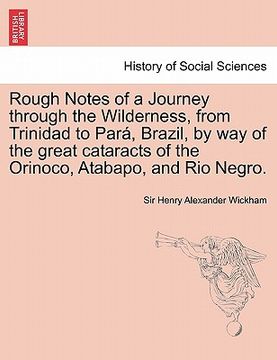 portada rough notes of a journey through the wilderness, from trinidad to par , brazil, by way of the great cataracts of the orinoco, atabapo, and rio negro.