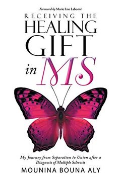 portada Receiving the Healing Gift in ms: My Journey From Separation to Union After a Diagnosis of Multiple Sclerosis (en Inglés)