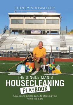 portada The Single Man's Housecleaning Playbook: A Quick and Simple Guide to Cleaning Your Home like a Pro (en Inglés)