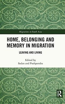 portada Home, Belonging and Memory in Migration: Leaving and Living (Migrations in South Asia) 
