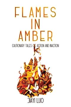 portada Flames in Amber: Cautionary Tales of Action and Inaction (en Inglés)