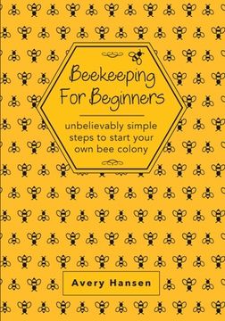 portada Beekeeping For Beginners: A Simple Step-By-Step Guide To The Fundamentals Of Modern Beekeeping (en Inglés)