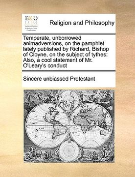 portada temperate, unborrowed animadversions, on the pamphlet lately published by richard, bishop of cloyne, on the subject of tythes: also, a cool statement