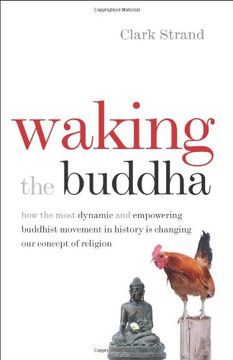 portada Waking the Buddha: How the Most Dynamic and Empowering Buddhist Movement in History Is Changing Our Concept of Religion