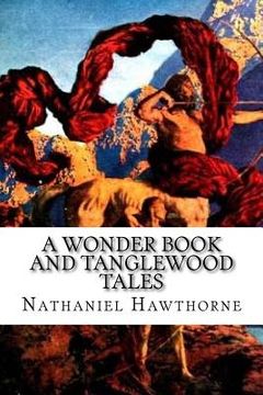 portada A Wonder Book and Tanglewood Tales: for Girls and Boys (en Inglés)
