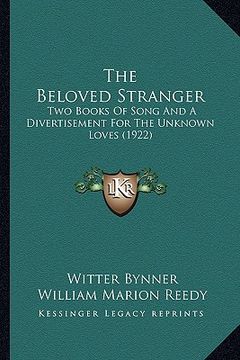 portada the beloved stranger the beloved stranger: two books of song and a divertisement for the unknown loves two books of song and a divertisement for the u (in English)