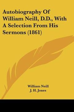 portada autobiography of william neill, d.d., with a selection from his sermons (1861) (en Inglés)