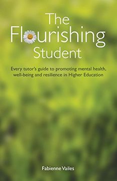 portada The Flourishing Student: Every Tutor's Guide to Promoting Mental Health, Well-Being and Resilience in Higher Education (en Inglés)