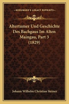 portada Altertumer Und Geschichte Des Bachgaus Im Alten Maingau, Part 3 (1829) (in German)