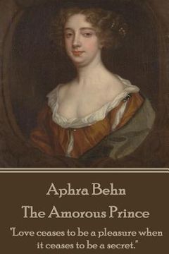 portada Aphra Behn - The Amorous Prince: "Love ceases to be a pleasure when it ceases to be a secret."