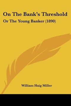 portada on the bank's threshold: or the young banker (1890) (en Inglés)