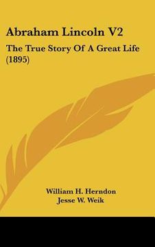portada abraham lincoln v2: the true story of a great life (1895) (en Inglés)