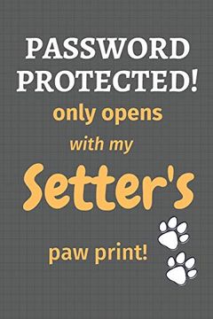 portada Password Protected! Only Opens With my Setter's paw Print! For Setter dog Fans (en Inglés)