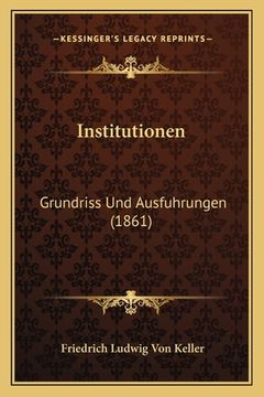 portada Institutionen: Grundriss Und Ausfuhrungen (1861) (en Alemán)