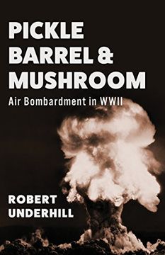 portada Pickle Barrel and Mushroom: Air Bombardment in WWII