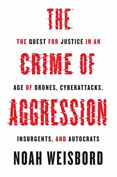 portada The Crime of Aggression: The Quest for Justice in an age of Drones, Cyberattacks, Insurgents, and Autocrats (Human Rights and Crimes Against Humanity) (en Inglés)