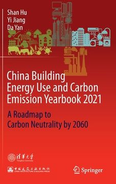 portada China Building Energy Use and Carbon Emission Yearbook 2021: A Roadmap to Carbon Neutrality by 2060 (en Inglés)