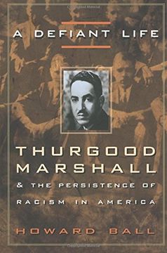 portada A Defiant Life: Thurgood Marshall and the Persistence of Racism in America (en Inglés)