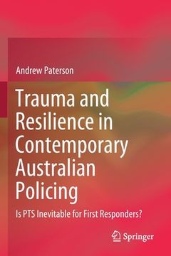 portada Trauma and Resilience in Contemporary Australian Policing: Is Pts Inevitable for First Responders? 