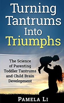 portada Turning Tantrums Into Triumphs: Step-By-Step Guide to Stopping Toddler Tantrums (en Inglés)