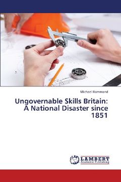 portada Ungovernable Skills Britain: A National Disaster since 1851