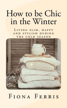 portada How to be Chic in the Winter: Living slim, happy and stylish during the cold season