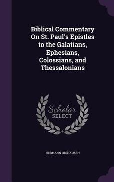 portada Biblical Commentary On St. Paul's Epistles to the Galatians, Ephesians, Colossians, and Thessalonians (in English)