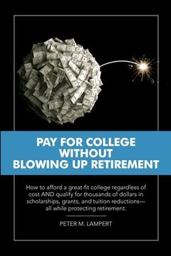 portada Pay for College Without Blowing Up Retirement: How to afford a great-fit college regardless of cost AND qualify for thousands of dollars in scholarshi (in English)