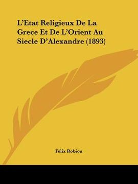 portada L'Etat Religieux De La Grece Et De L'Orient Au Siecle D'Alexandre (1893) (in French)