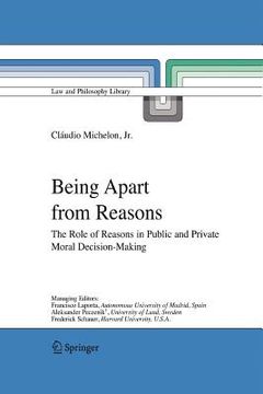 portada being apart from reasons: the role of reasons in public and private moral decision-making (en Inglés)
