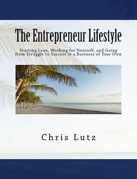 portada The Entrepreneur Lifestyle: Starting Lean, Working for Yourself, and Going from Struggle to Success in a Business of Your Own (en Inglés)