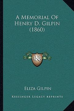 portada a memorial of henry d. gilpin (1860) a memorial of henry d. gilpin (1860) (en Inglés)