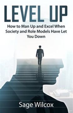 portada Level up: How to man up and Excel When Society and Role Models Have let you Down (en Inglés)