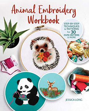 portada Animal Embroidery Workbook: Step-By-Step Techniques & Patterns for 30 Cute Critters & More (en Inglés)