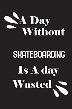 portada A day Without Skateboarding is a day Wasted (en Inglés)