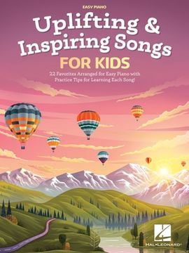 portada Uplifting & Inspiring Songs for Kids: 22 Favorites Arranged for Easy Piano with Practice Tips for Learning Each Song (in English)