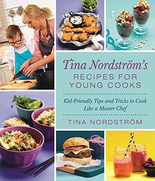 portada Tina Nordström's Recipes for Young Cooks: Kid-Friendly Tips and Tricks to Cook Like a Master Chef