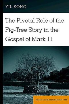 portada The Pivotal Role of the Fig-Tree Story in the Gospel of Mark 11 (Studies in Biblical Literature) 