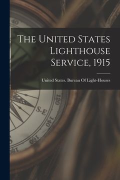 portada The United States Lighthouse Service, 1915 (in English)