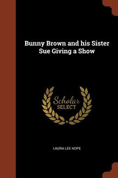 portada Bunny Brown and his Sister Sue Giving a Show (en Inglés)