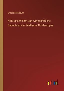 portada Naturgeschichte und wirtschaftliche Bedeutung der Seefische Nordeuropas (in German)