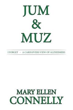 portada Jum & Muz: I Forget - A Caregivers View of Alzheimers (in English)