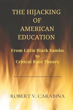 portada The Hijacking of American Education: From Little Black Sambo to Critical Race Theory (en Inglés)