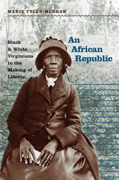 portada An African Republic: Black and White Virginians in the Making of Liberia (in English)